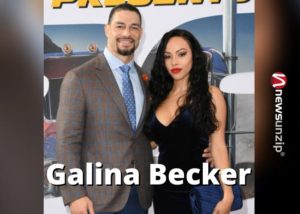 Who is Galina Becker? Wiki, Biography & Facts About Roman Reigns' Wife