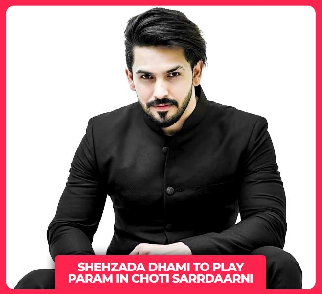 Shehzada Dhami will play the role of grown-up Param