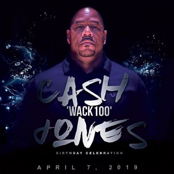 Wack 100 aka Cash Jones birthday